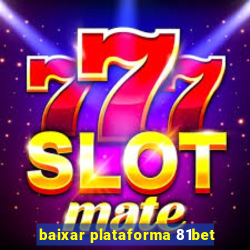 baixar plataforma 81bet